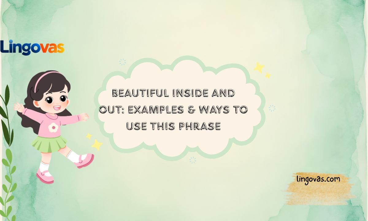 Beautiful Inside and Out: Examples & Ways to Use This Phrase