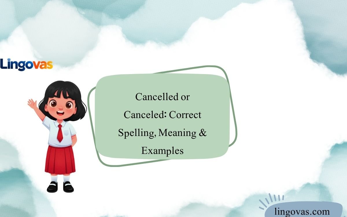Cancelled or Canceled: Correct Spelling, Meaning & Examples