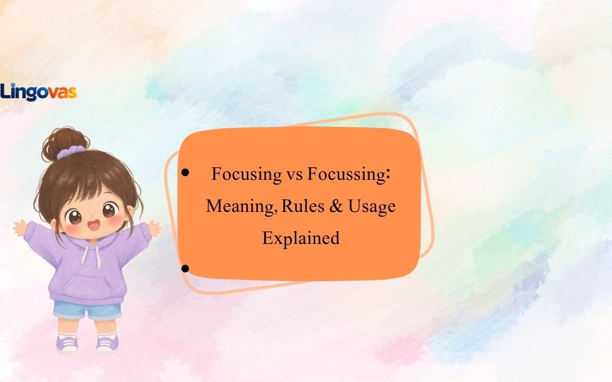 Focusing vs Focussing: Meaning, Rules & Usage Explained