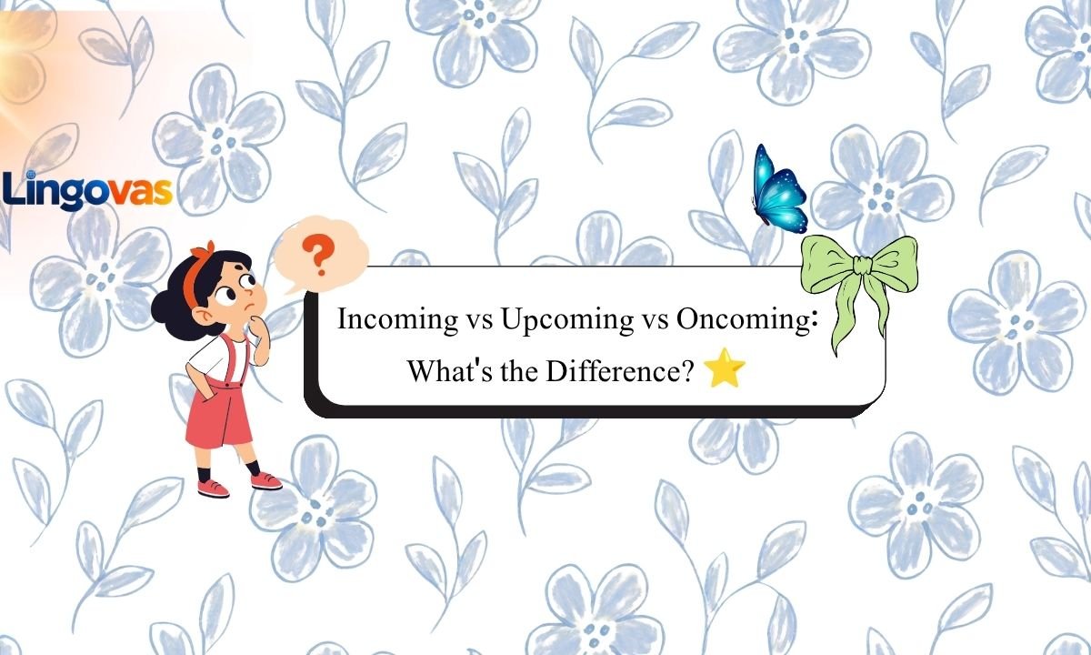 Incoming vs Upcoming vs Oncoming: What's the Difference? ⭐