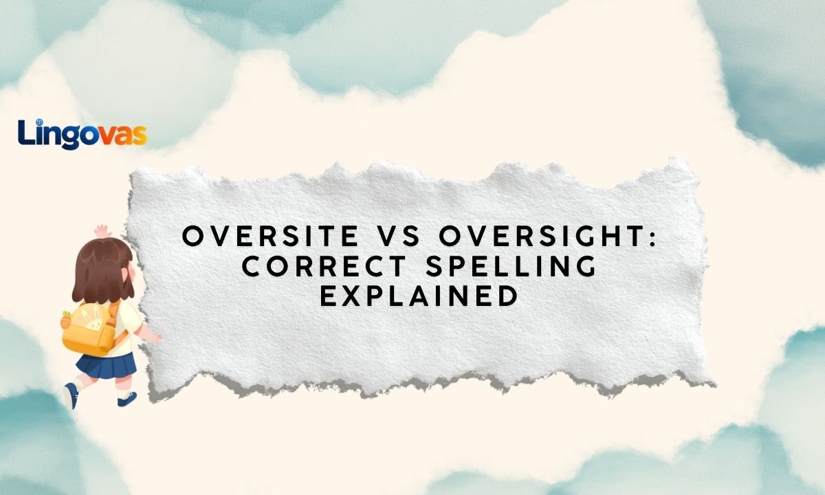 Oversite vs Oversight: Correct Spelling Explained 
