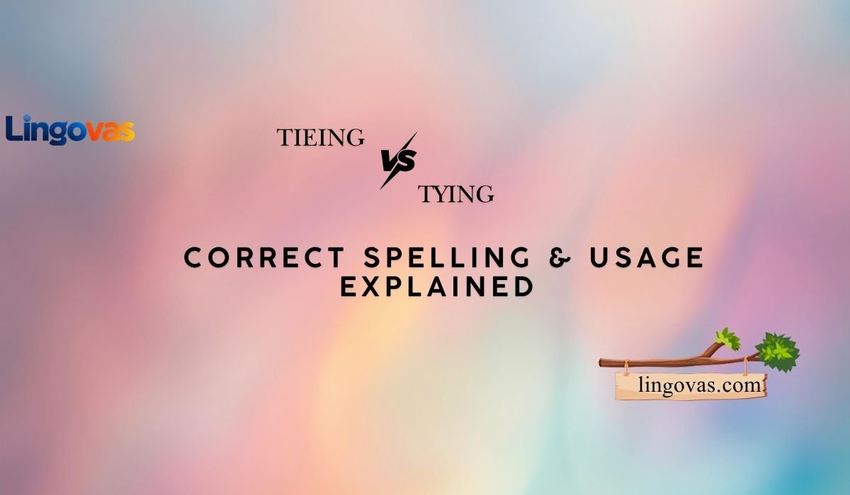 Tieing vs Tying: Correct Spelling & Usage Explained 